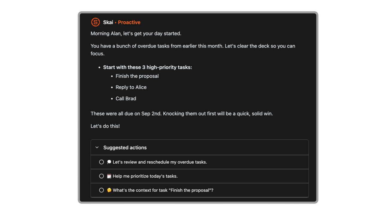 Automatic Planning: Every morning, AI prepares an optimal day schedule for you from emails, notes, tasks, calendar