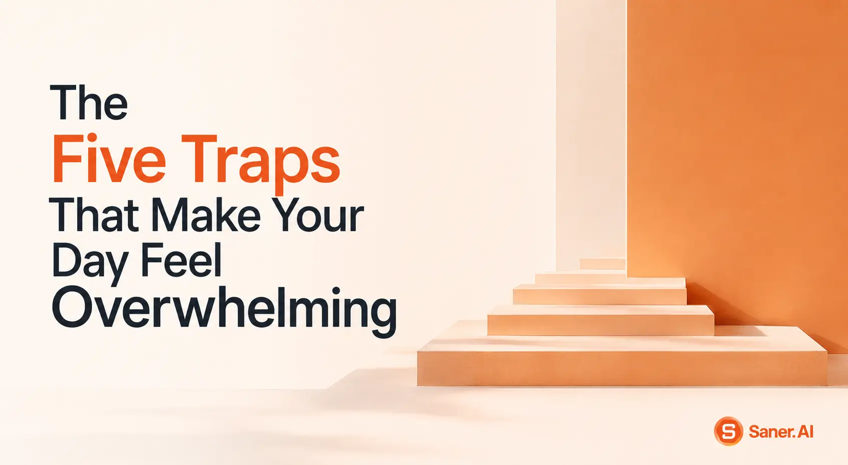 The Five Traps That Make Your Day Feel Overwhelming