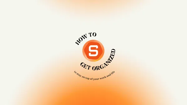 How to Get Organized and stay on Top of your Life