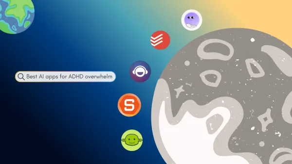 Best single AI app for ADHD Overwhelm: We tested the best 5